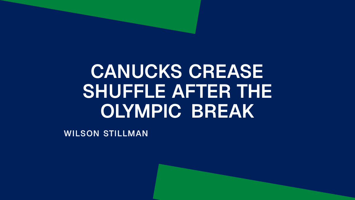 Canucks Crease Shuffle After the Olympic Break