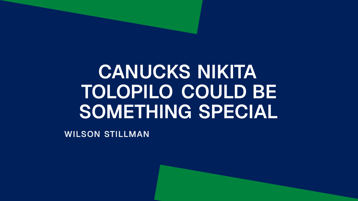 Canucks Nikita Tolopilo Could Be Something Special