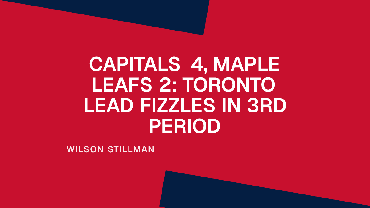 Capitals 4, Maple Leafs 2: Toronto Lead Fizzles in 3rd Period Placeholder Image