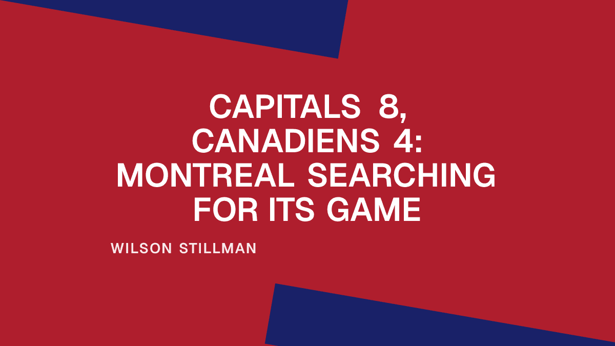 Capitals 8, Canadiens 4: Montreal Searching for Its Game Placeholder Image