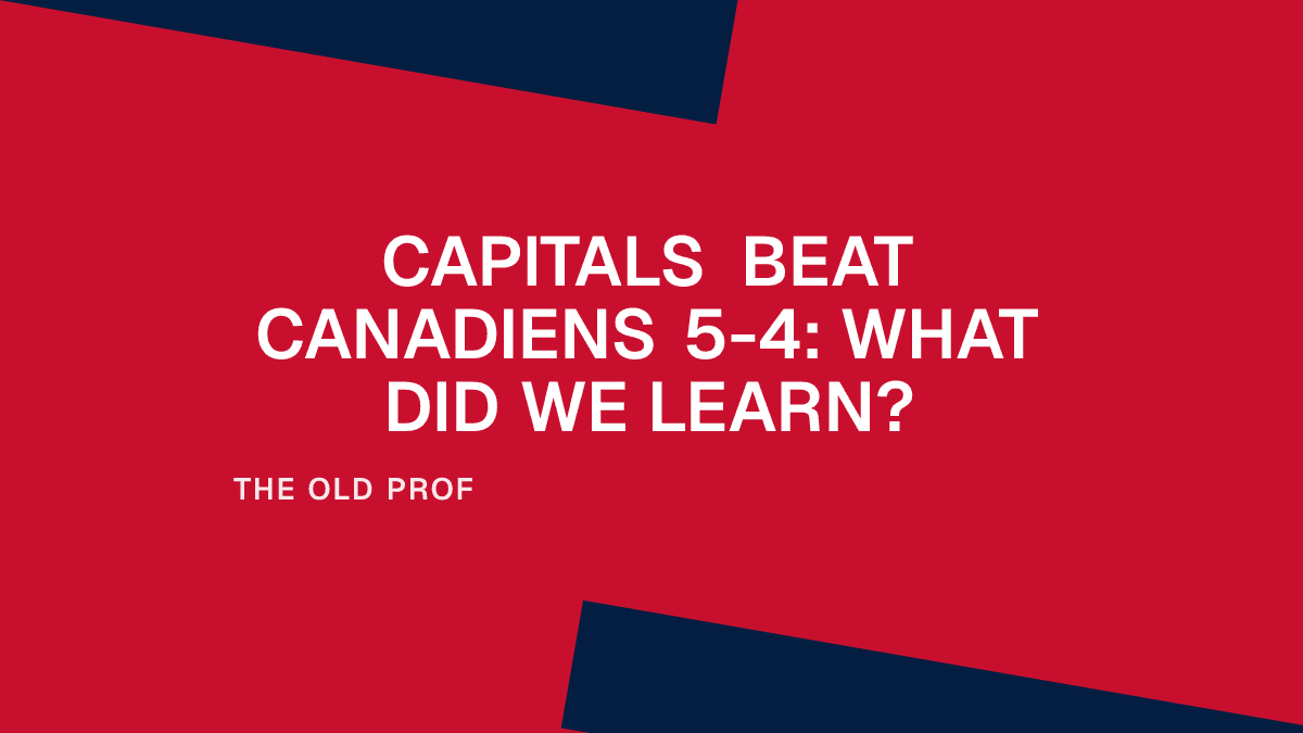 Capitals Beat Canadiens 5-4: What Did We Learn?