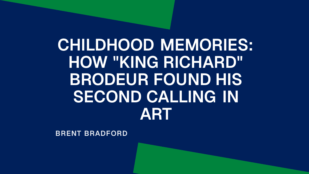 Childhood Memories: How "King Richard" Brodeur Found His Second Calling in Art