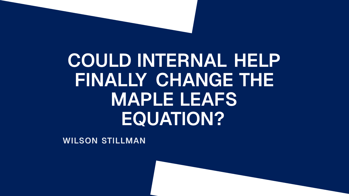 Could Internal Help Finally Change the Maple Leafs Equation? Placeholder Image