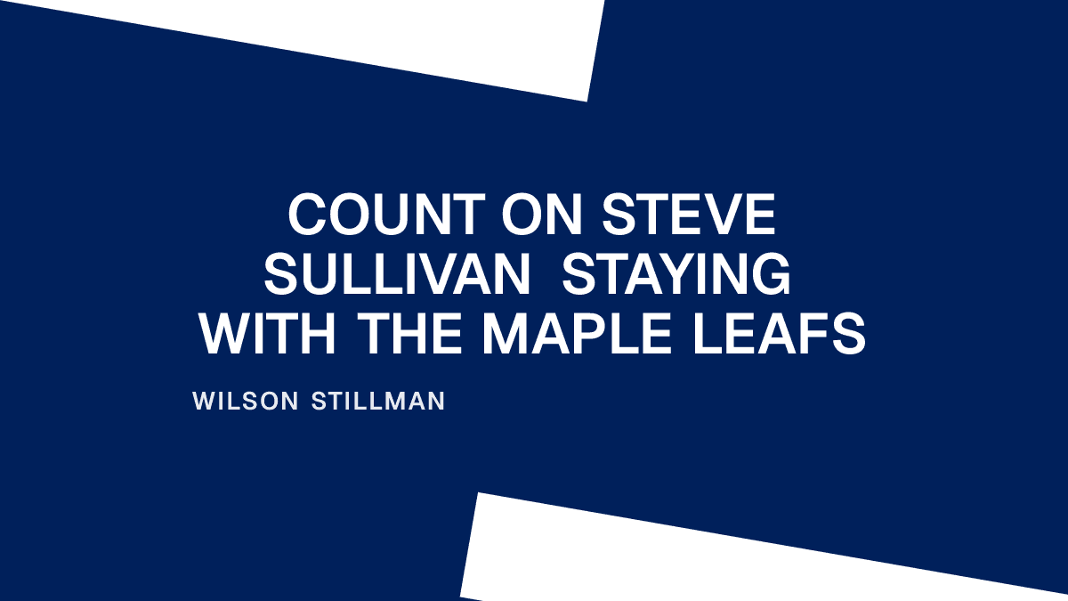 Count on Steve Sullivan Staying With the Maple Leafs