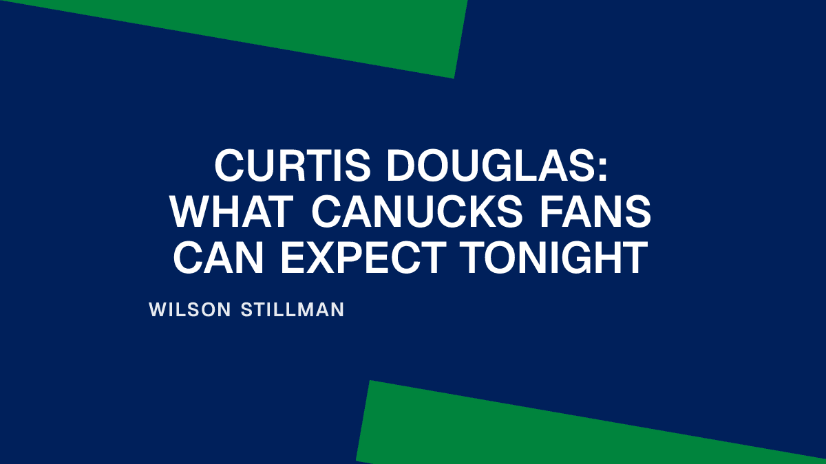 Curtis Douglas: What Canucks Fans Can Expect Tonight Placeholder Image