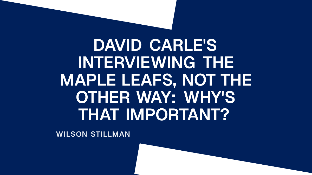 David Carle's Interviewing the Maple Leafs, Not the Other Way: Why's That Important?