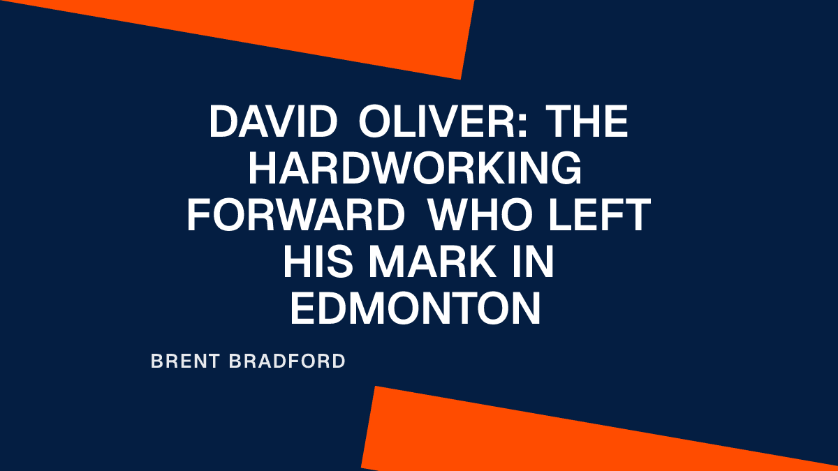 David Oliver: The Hardworking Forward Who Left His Mark in Edmonton