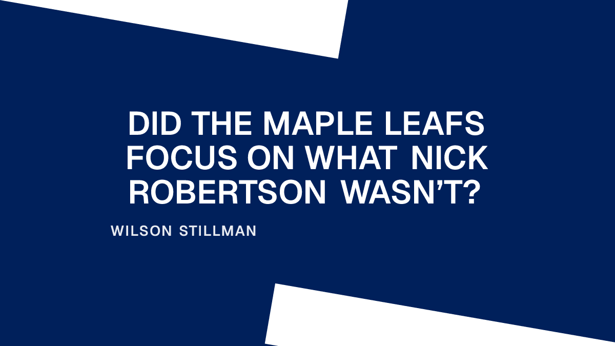 Did the Maple Leafs Focus on What Nick Robertson Wasn’t? Placeholder Image