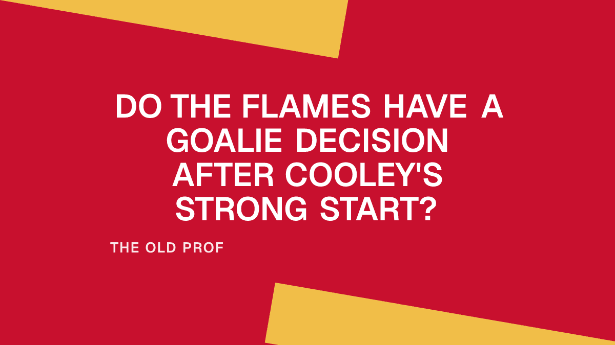 Do the Flames Have a Goalie Decision After Cooley's Strong Start?