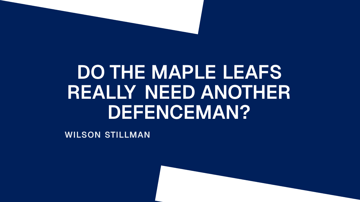 Do the Maple Leafs Really Need Another Defenceman?