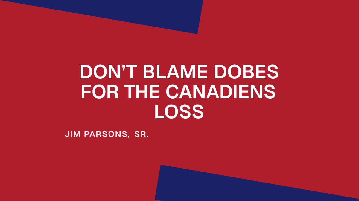 Don’t Blame Dobes for the Canadiens Loss Placeholder Image