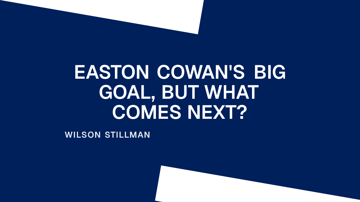 Easton Cowan's Big Goal, But What Comes Next? Placeholder Image