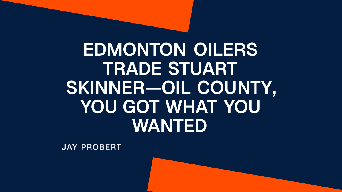 Edmonton Oilers Trade Stuart Skinner—Oil County, You Got What You Wanted