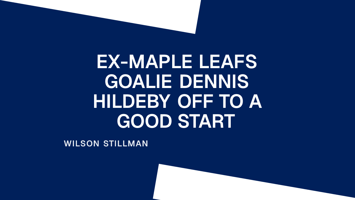 Ex-Maple Leafs Goalie Dennis Hildeby Off to a Good Start