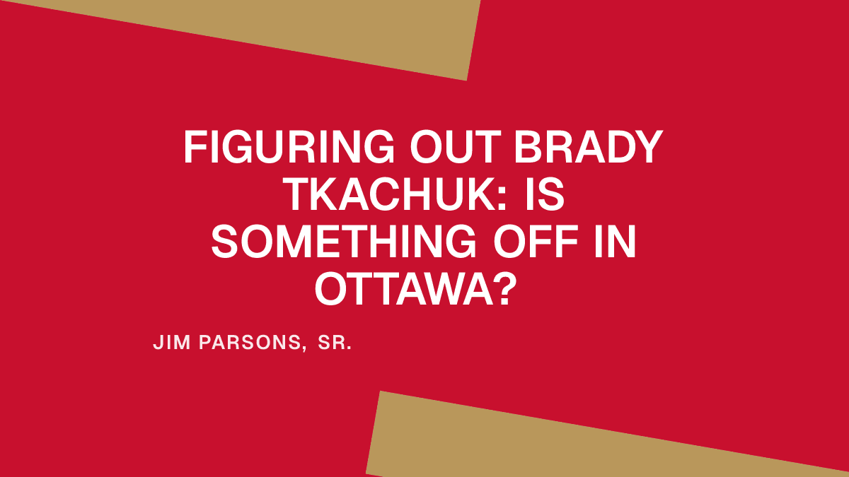 Figuring Out Brady Tkachuk: Is Something Off in Ottawa?
