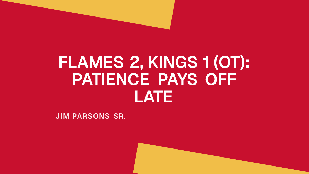 Flames 2, Kings 1 (OT): Patience Pays Off Late Placeholder Image