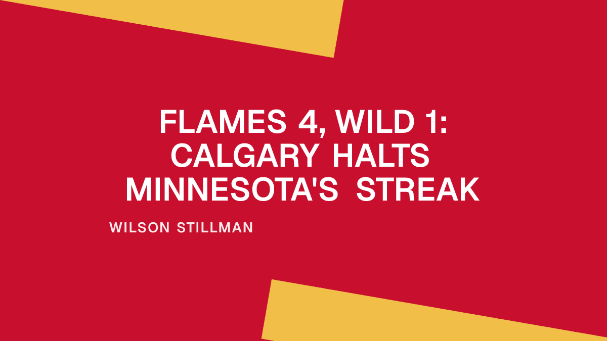 Flames 4, Wild 1: Calgary Halts Minnesota's Streak Placeholder Image