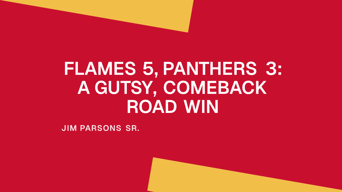 Flames 5, Panthers 3: A Gutsy, Comeback Road Win Placeholder Image