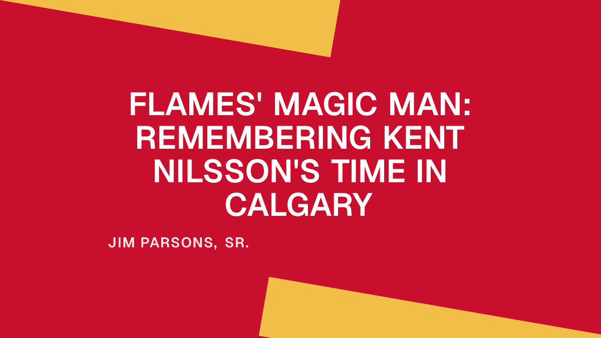 Flames' Magic Man: Remembering Kent Nilsson's Time in Calgary
