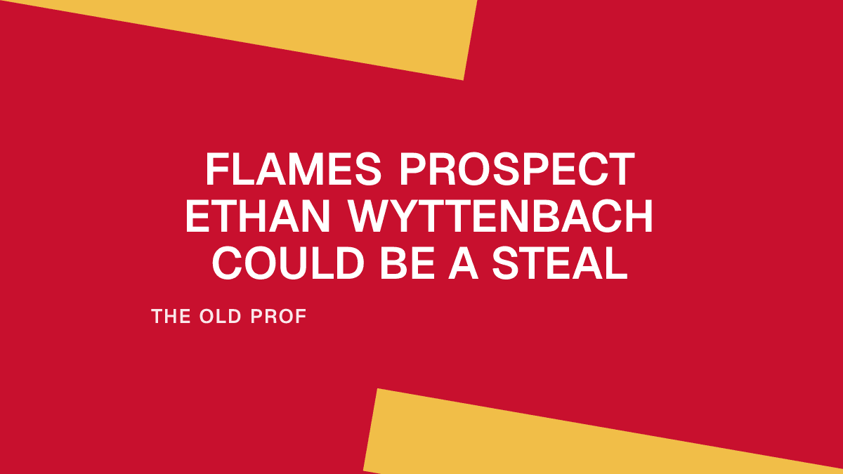Flames Prospect Ethan Wyttenbach Could Be a Steal