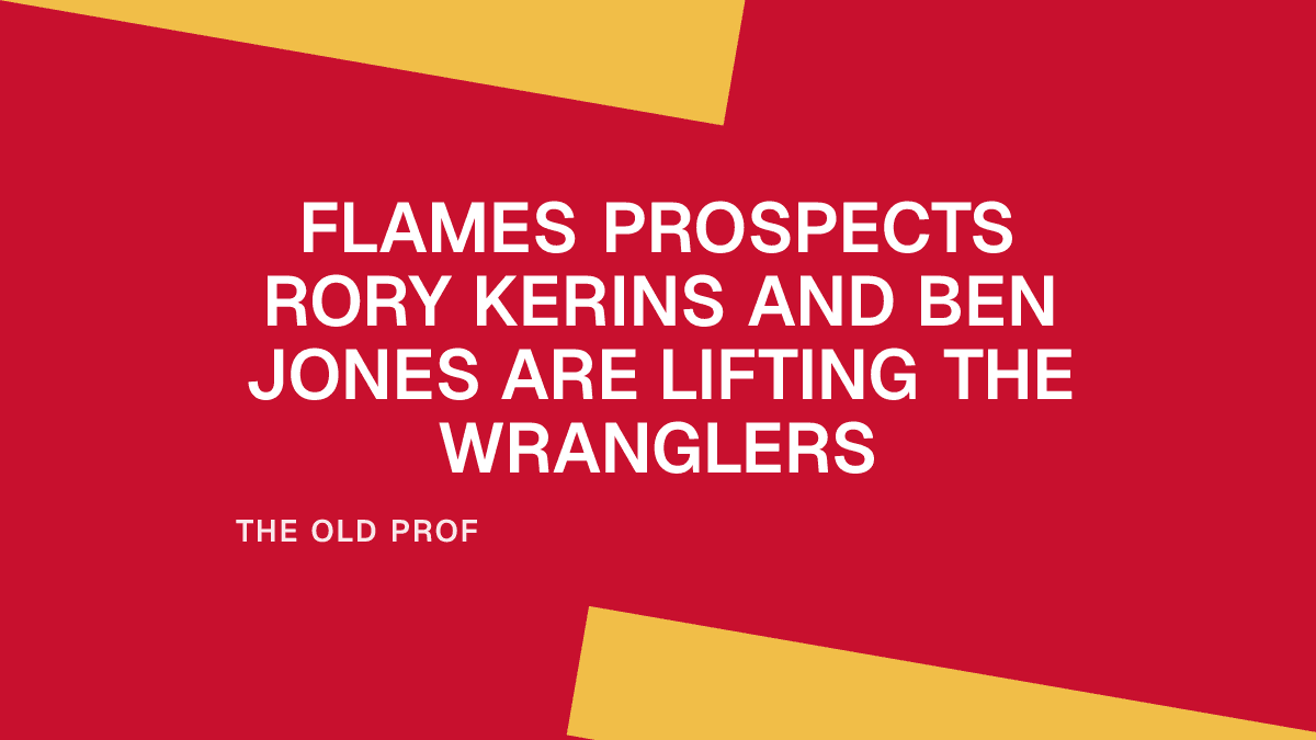 Flames Prospects Rory Kerins and Ben Jones Are Lifting the Wranglers