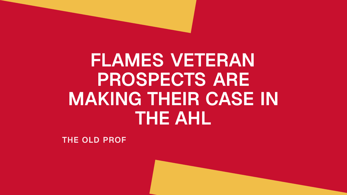 Flames Veteran Prospects Are Making Their Case in the AHL
