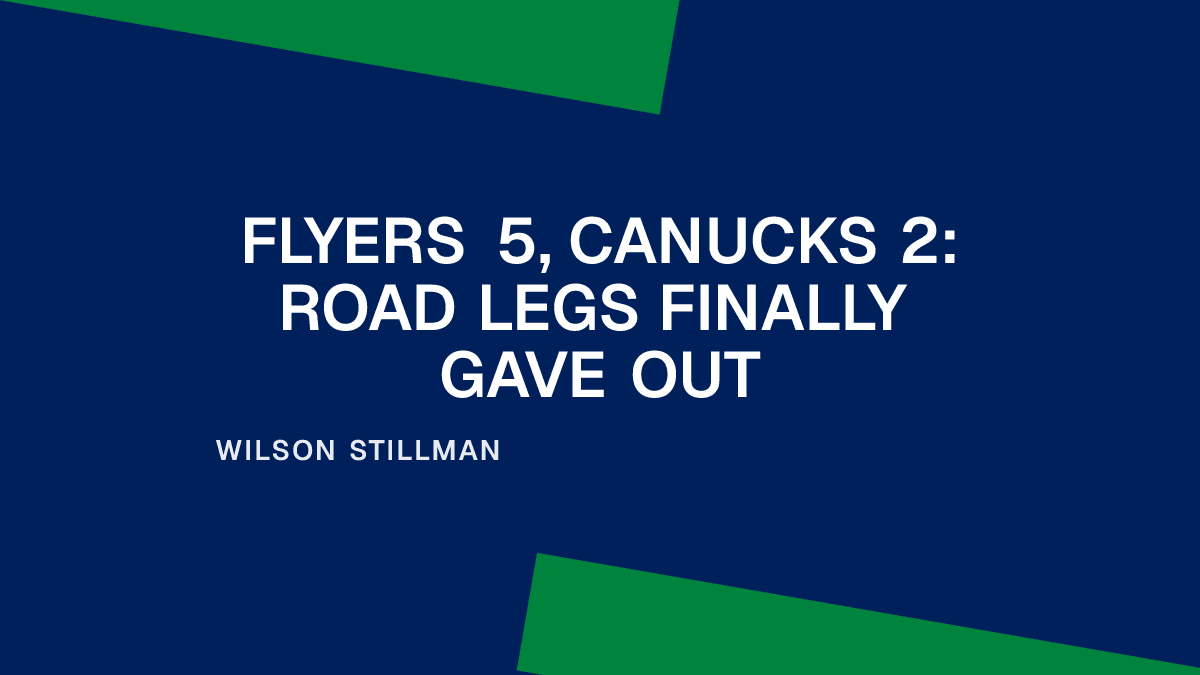 Flyers 5, Canucks 2: Road Legs Finally Gave Out Placeholder Image