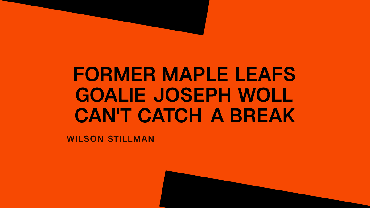 Former Maple Leafs Goalie Joseph Woll Can't Catch a Break