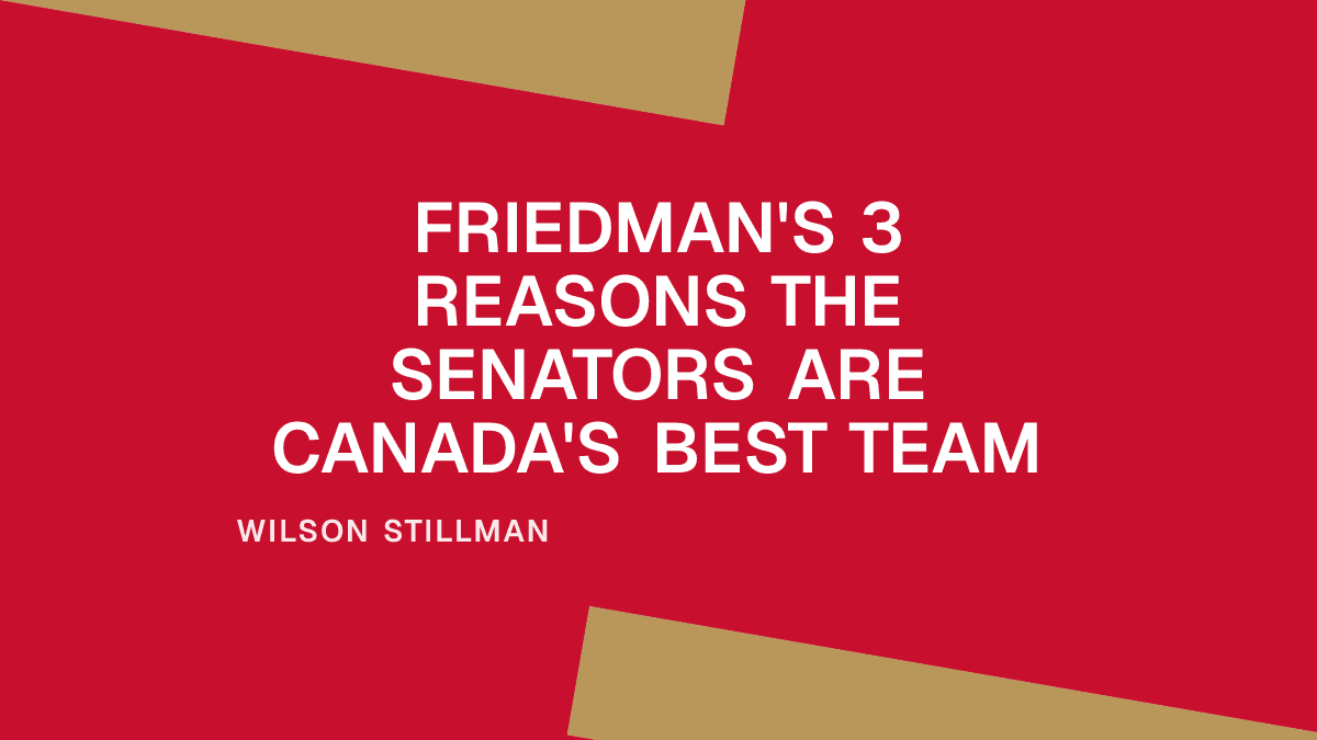 Friedman's 3 Reasons the Senators Are Canada's Best Team