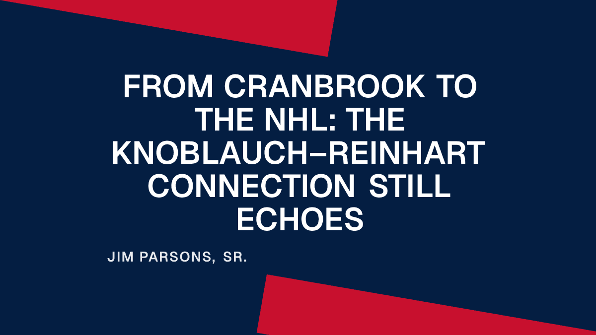 From Cranbrook to the NHL: The Knoblauch–Reinhart Connection Still Echoes