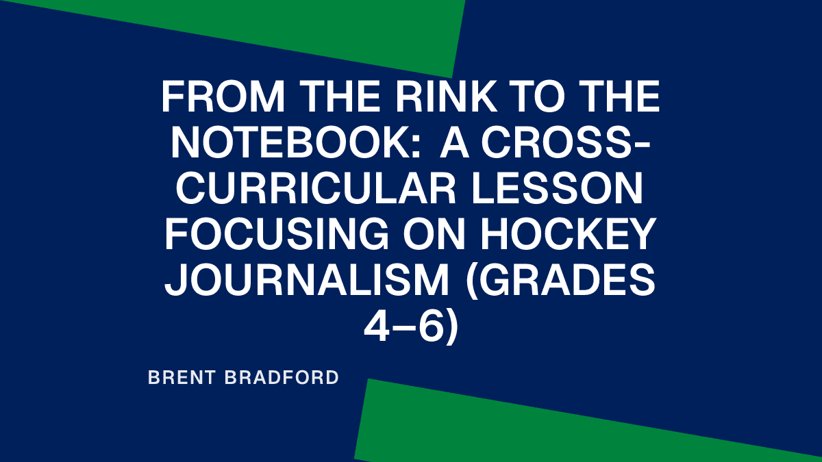 From the Rink to the Notebook: A Cross-Curricular Lesson Focusing on Hockey Journalism (Grades 4–6)