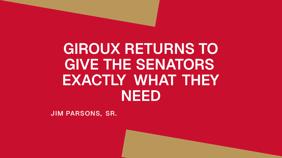 Giroux Returns to Give the Senators Exactly What They Need