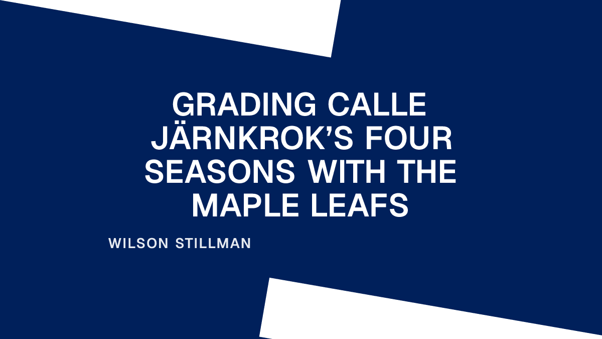 Grading Calle Järnkrok’s Four Seasons with the Maple Leafs