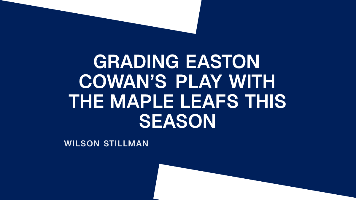 Grading Easton Cowan’s Play With the Maple Leafs This Season