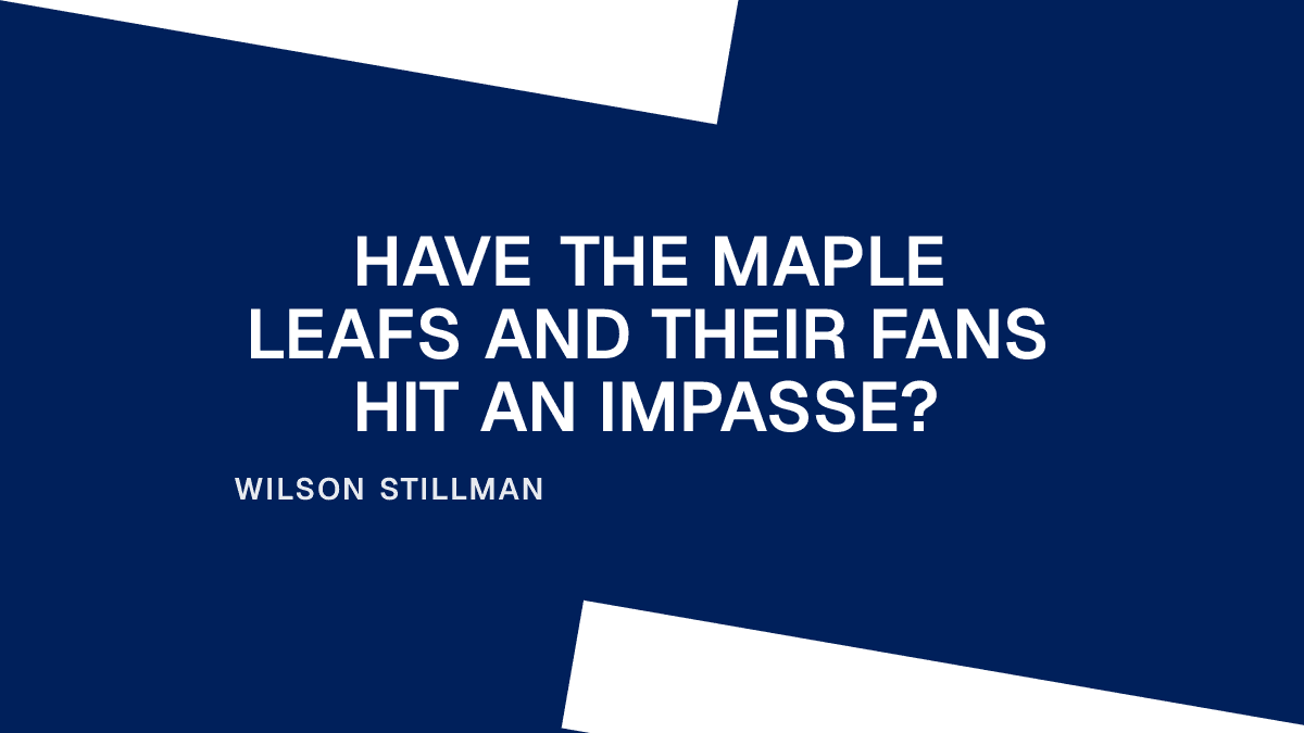 Have the Maple Leafs and Their Fans Hit an Impasse?