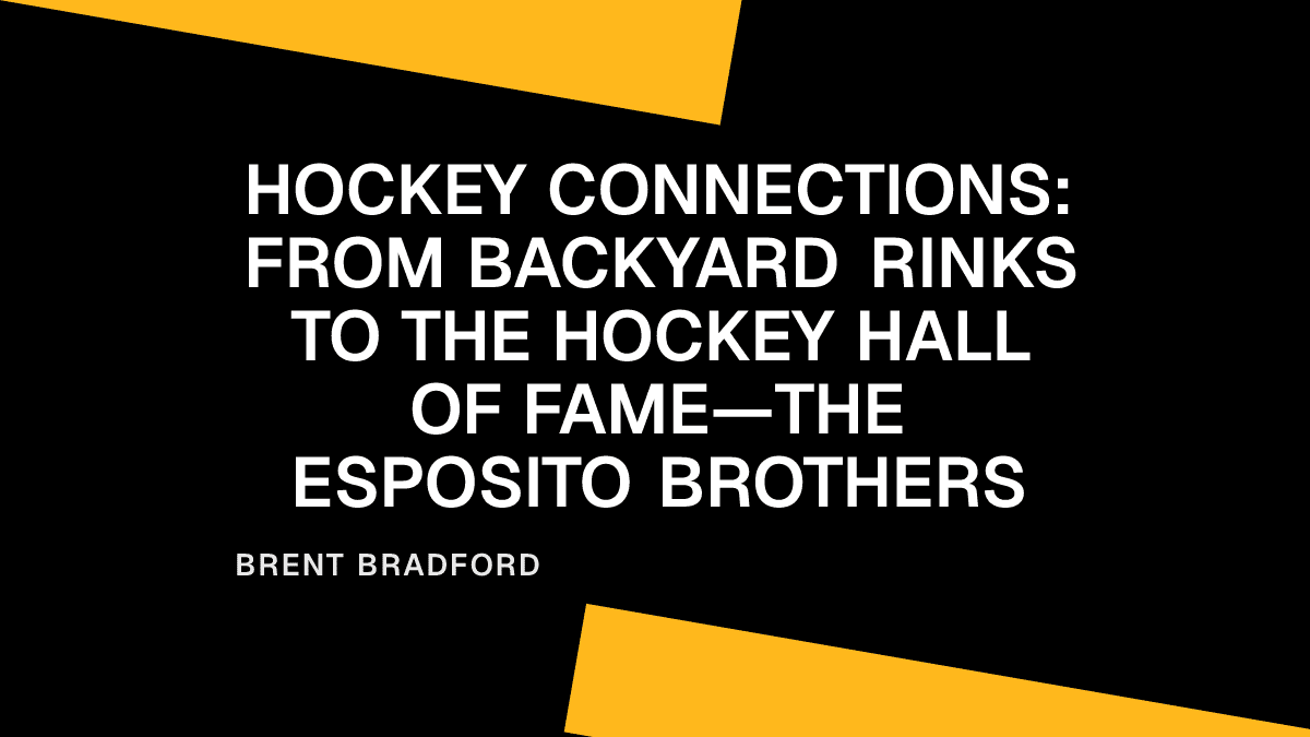 Hockey Connections: From Backyard Rinks to the Hockey Hall of Fame—The Esposito Brothers