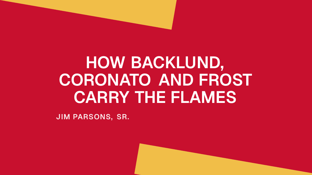 How Backlund, Coronato and Frost Carry the Flames