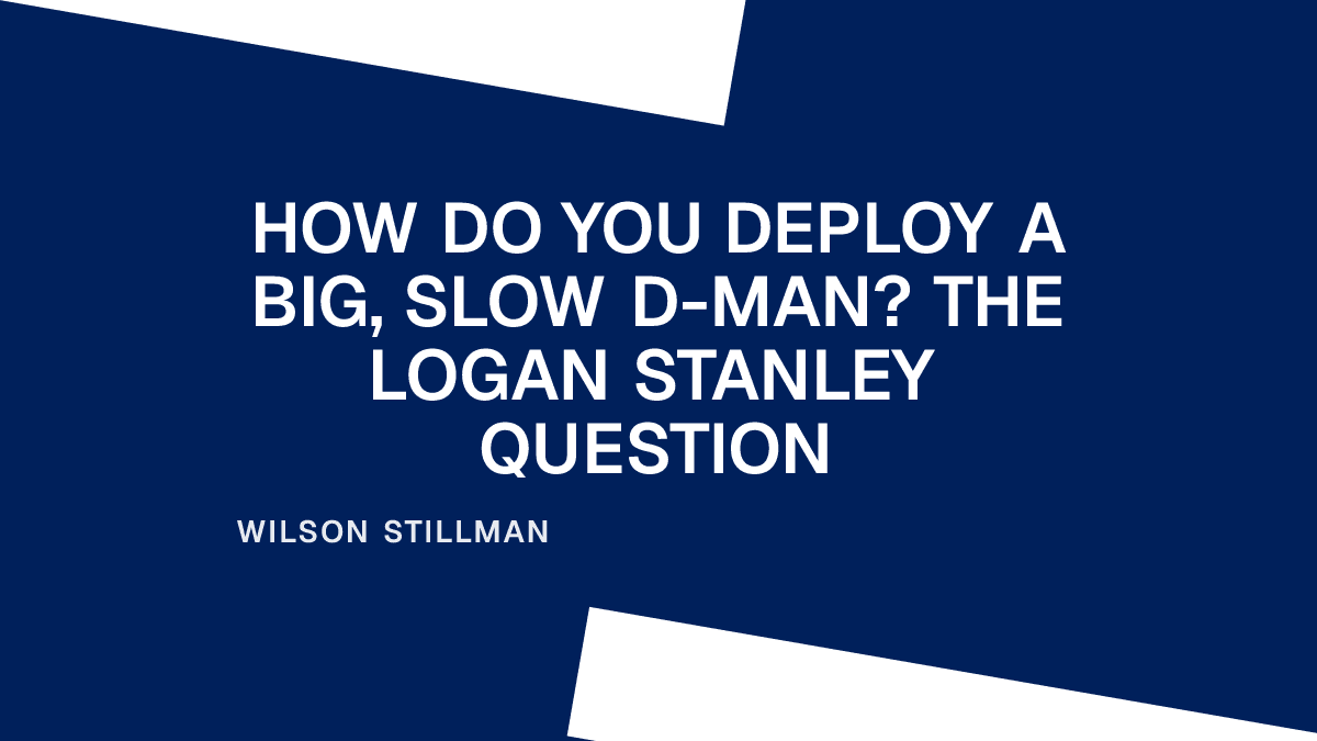 How Do You Deploy a Big, Slow D-man? The Logan Stanley Question Placeholder Image