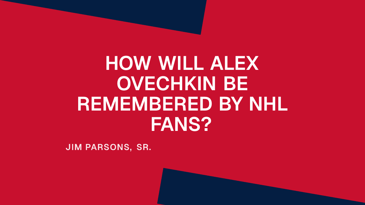 How Will Alex Ovechkin Be Remembered by NHL Fans?