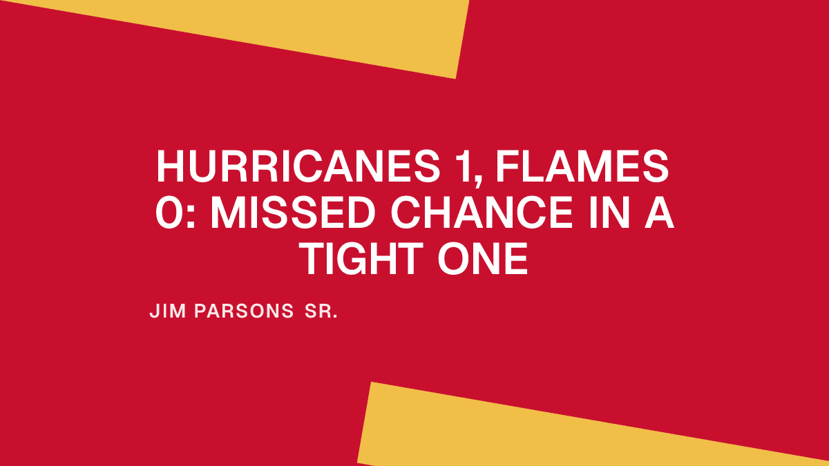 Hurricanes 1, Flames 0: Missed Chance in a Tight One Placeholder Image