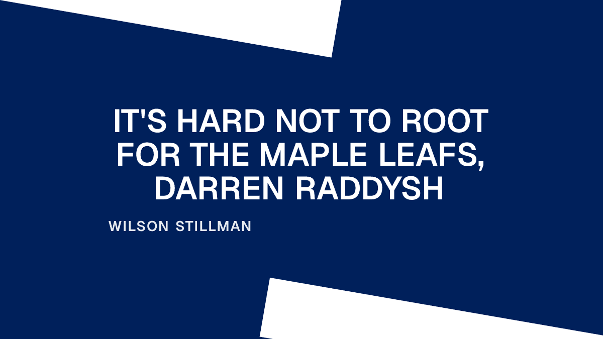 It's Hard Not to Root for the Maple Leafs, Darren Raddysh