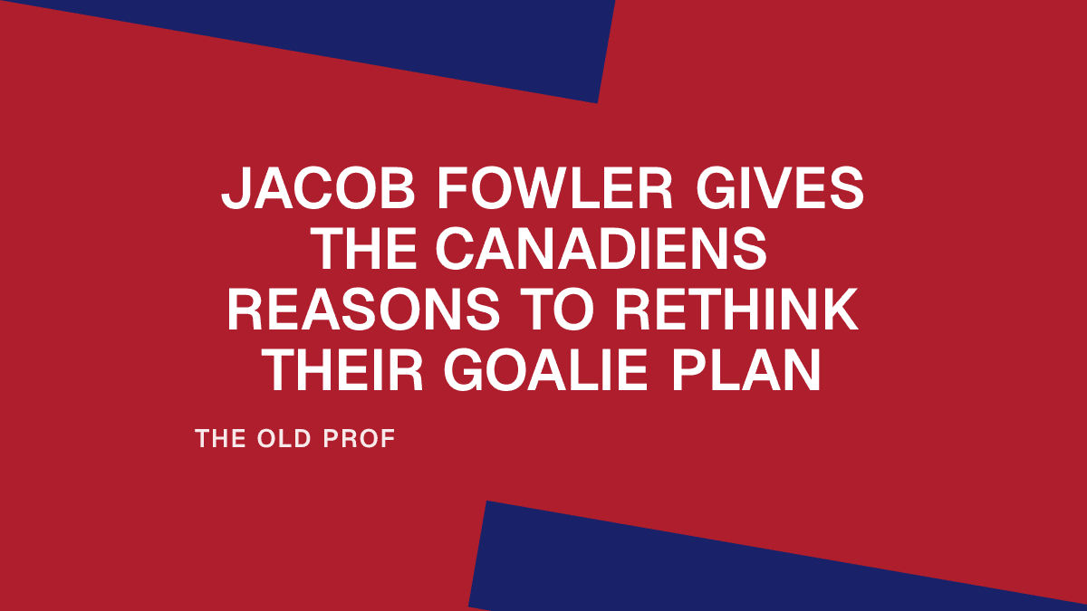 Jacob Fowler Gives the Canadiens Reasons to Rethink Their Goalie Plan