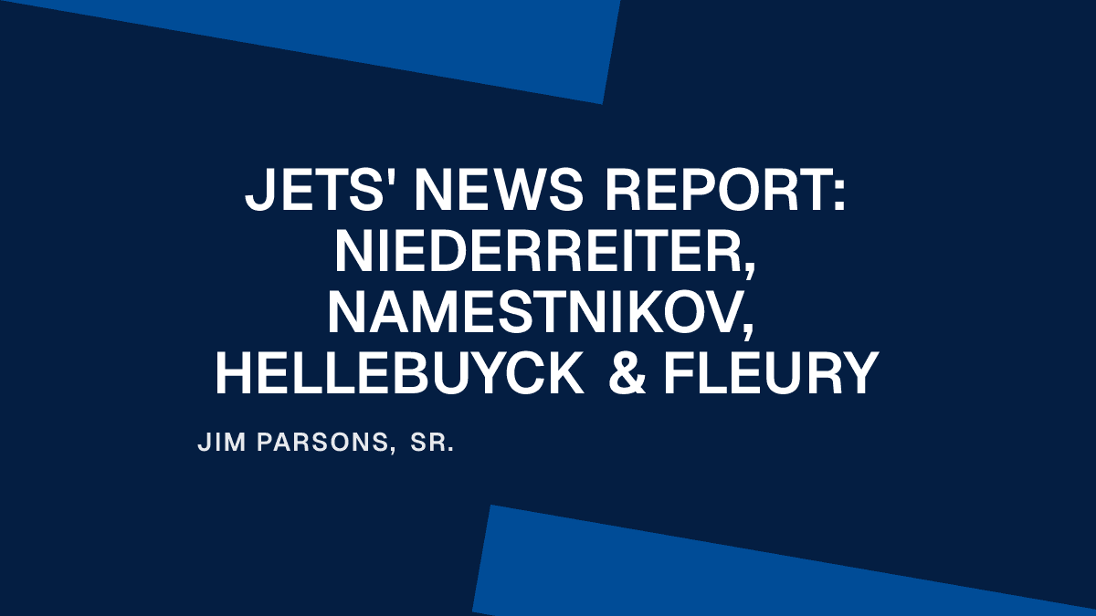 Jets' News Report: Niederreiter, Namestnikov, Hellebuyck & Fleury
