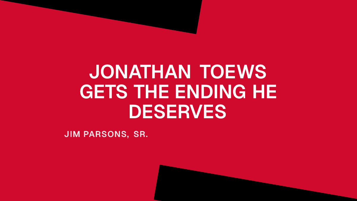 Jonathan Toews Gets the Ending He Deserves