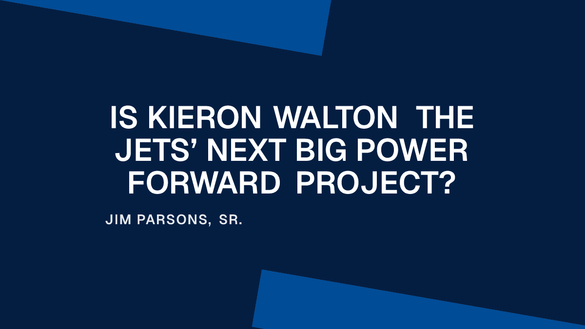 Is Kieron Walton the Jets’ Next Big Power Forward Project?