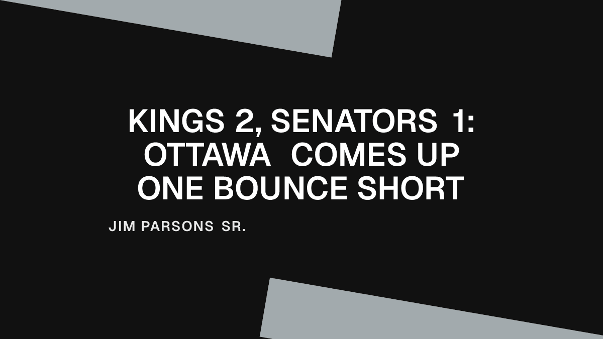 Kings 2, Senators 1: Ottawa Comes Up One Bounce Short Placeholder Image