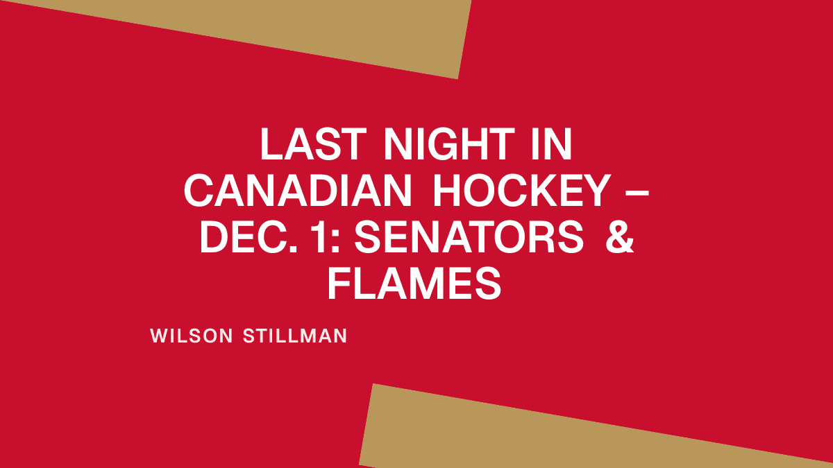 Last Night in Canadian Hockey – Dec. 1: Senators & Flames Placeholder Image