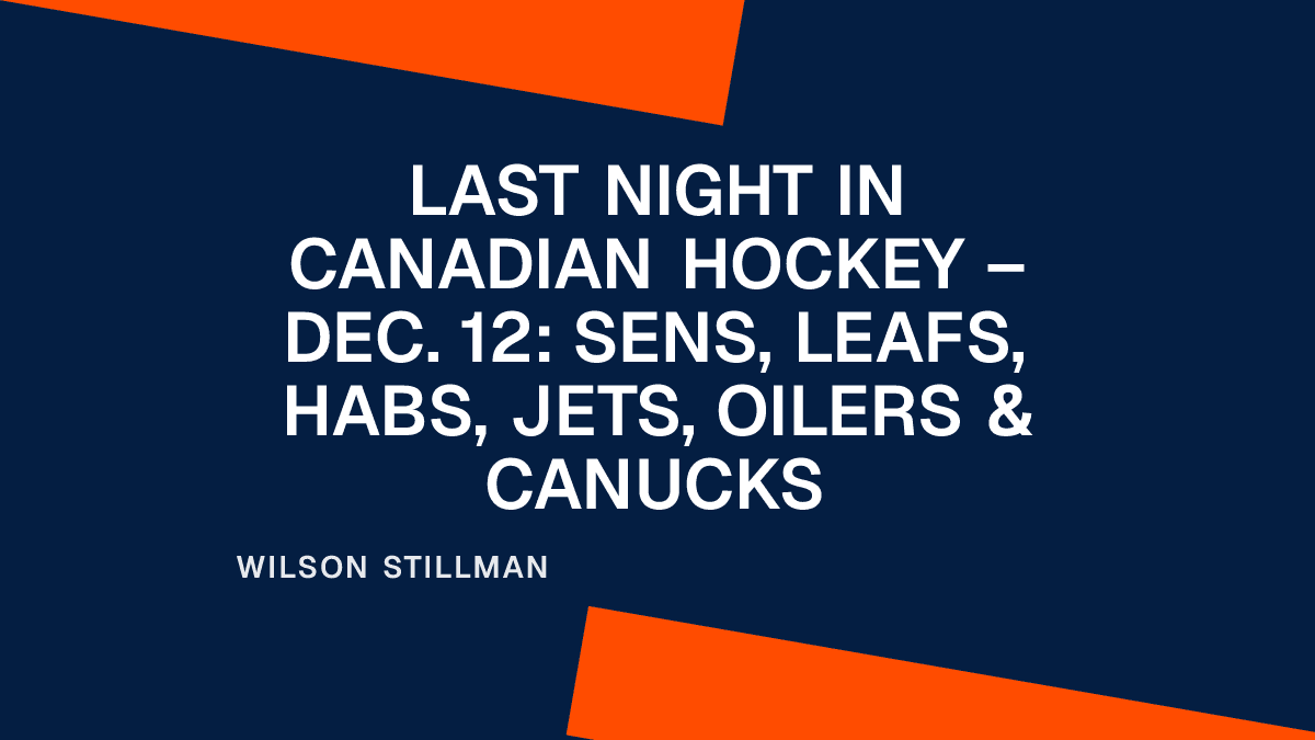 Last Night in Canadian Hockey – Dec. 12: Sens, Leafs, Habs, Jets, Oilers & Canucks Placeholder Image