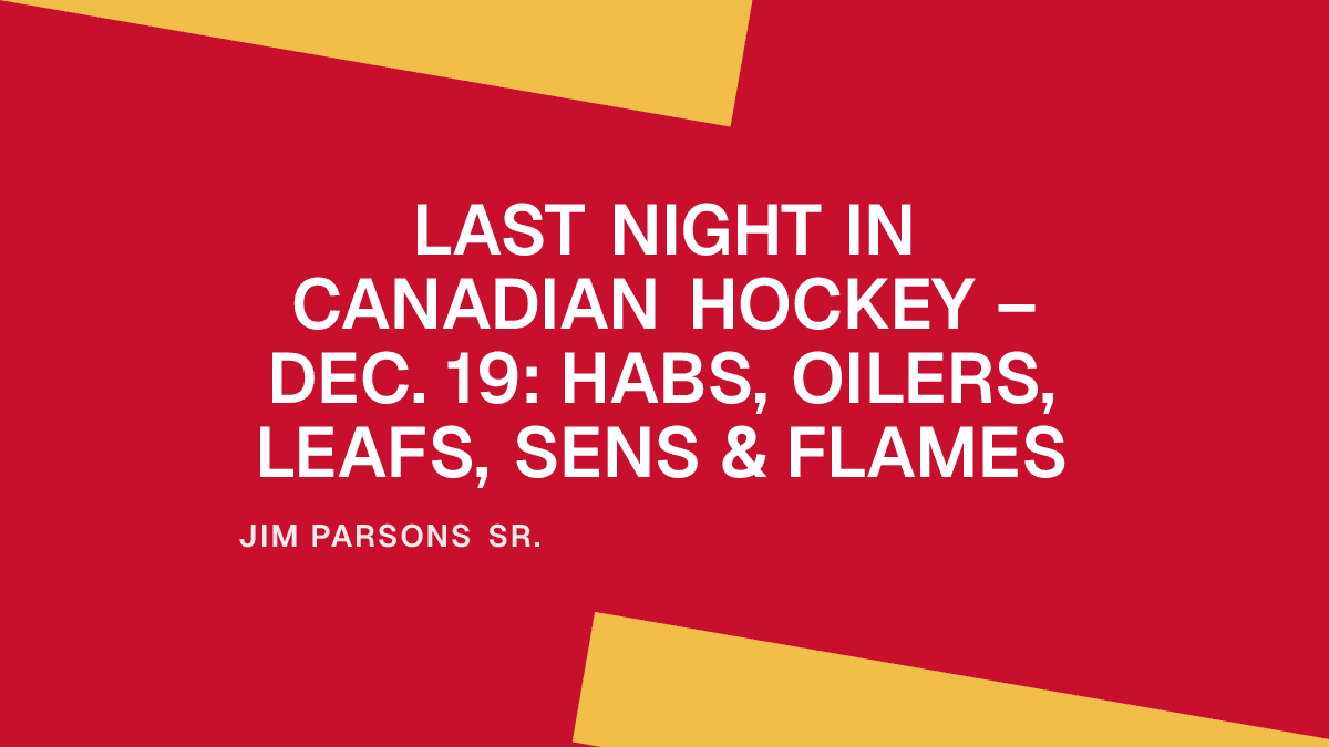 Last Night in Canadian Hockey – Dec. 19: Habs, Oilers, Leafs, Sens & Flames Placeholder Image