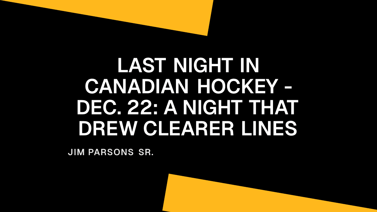 Last Night in Canadian Hockey - Dec. 22: A Night That Drew Clearer Lines Placeholder Image
